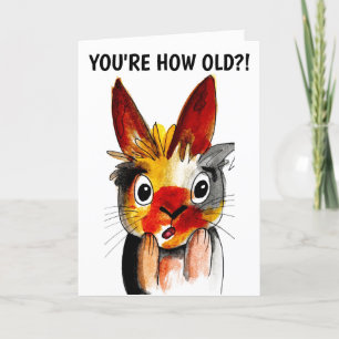 YOU'RE HOW OLD?! FUNNY BIRTHDAY BUNNY CARDS