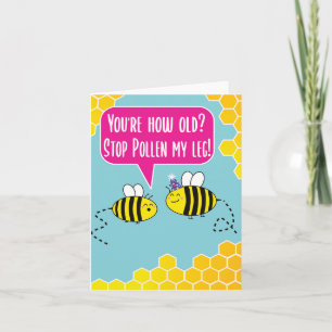 You're How old? Stop Pollen my leg! Bee Birthday Card