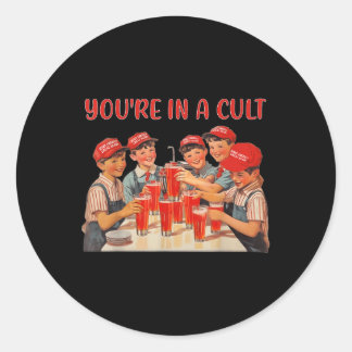 Youre In A Cult Classic Round Sticker