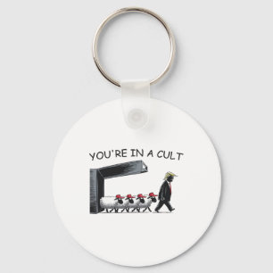 You're In A Cult - Funny Anti Trump Key Ring