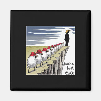 You're In A Cult - Funny Anti Trump  Magnet