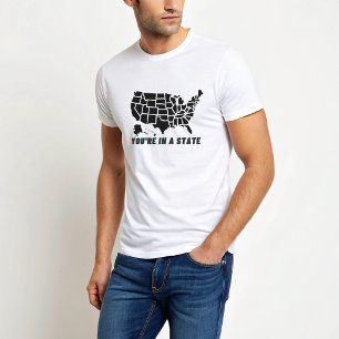 You're In A State Funny Quote T-shirt 