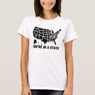 You're In A State Funny Quote T-shirt