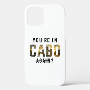 You're in Cabo Again?   Cabo San Lucas iPhone 12 Case