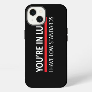 You're In Luck - I Have Low Standards iPhone Case