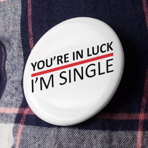 You're In Luck - I'm Single 6 Cm Round Badge