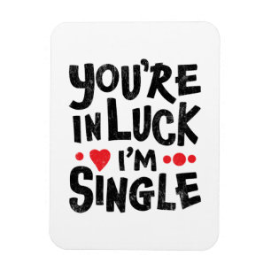You're In Luck I'm Single Dating Humour Magnet