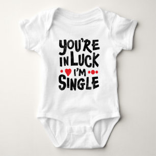 You're In Luck I'm Single - Funny Baby Bodysuit