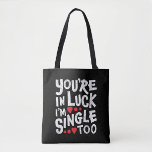You're In Luck I'm Single Too Funny Pick Up Line Tote Bag