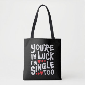 You're In Luck I'm Single Too | Funny Pick Up Line Tote Bag