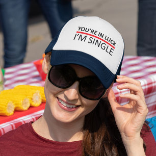 You're in Luck - I'm Single Trucker Hat