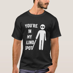 You're In My Blind Spot Awarenes Blindness Colour  T-Shirt