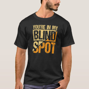 Youre In My Blind Spot Blind Person   T-Shirt