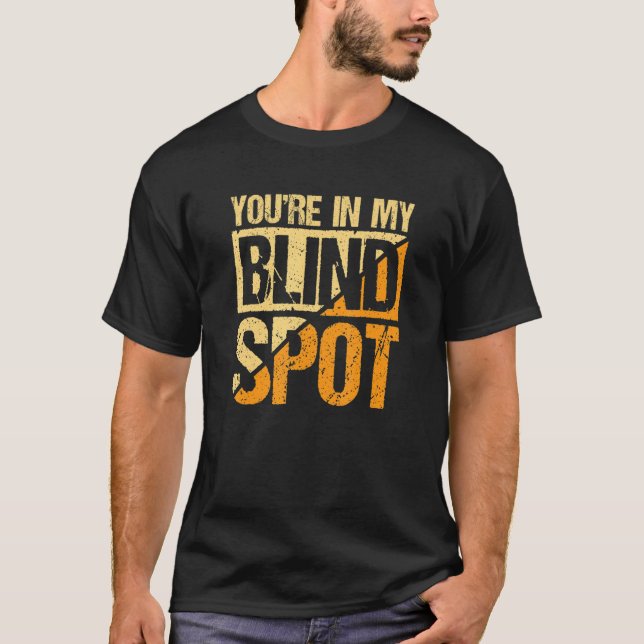 Youre In My Blind Spot Blind Person T-Shirt (Front)