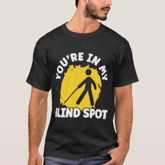 You're In My Blind Spot Braille Blind Awareness T-Shirt