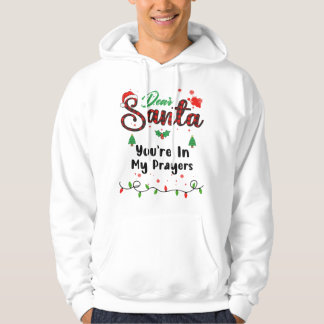 You're In My Prayers Matching Christmas Dear Santa Hoodie