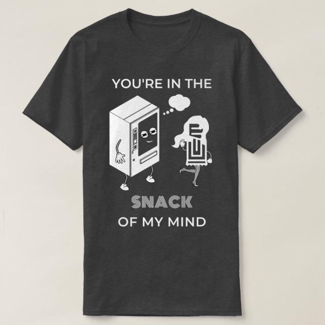 You're In The Snack Of My Mind - Funny Snack Lover T-Shirt (Design Front)