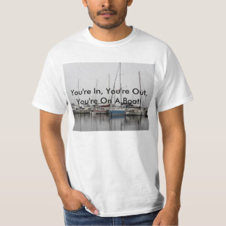 You're In, You're Out, You're On A Boat Shirt