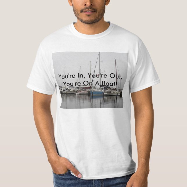 You're In, You're Out, You're On A Boat Shirt (Front)