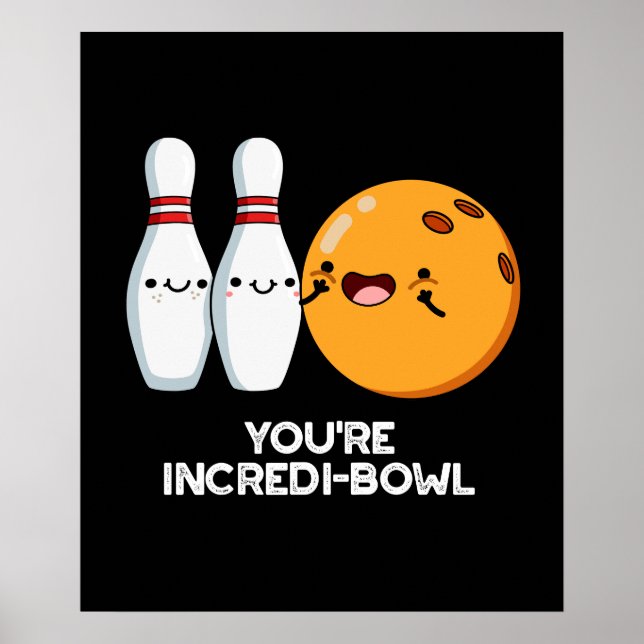 You're Incredi-bowl Funny Bowling Pun Dark BG Poster (Front)