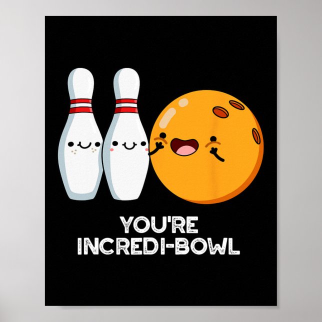 You're Incredi-bowl Funny Bowling Pun  Poster (Front)