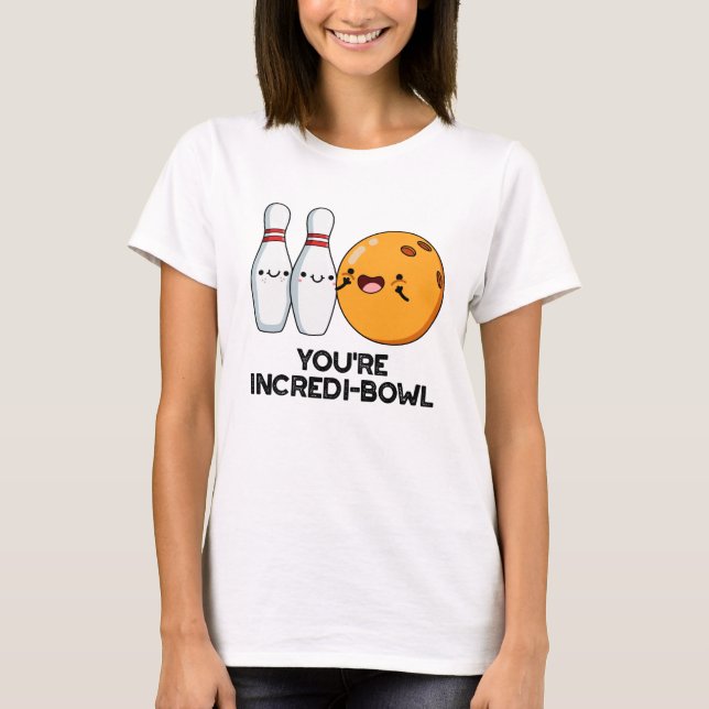You're Incredi-bowl Funny Bowling Pun  T-Shirt (Front)