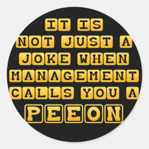 You're Just a Peon Classic Round Sticker