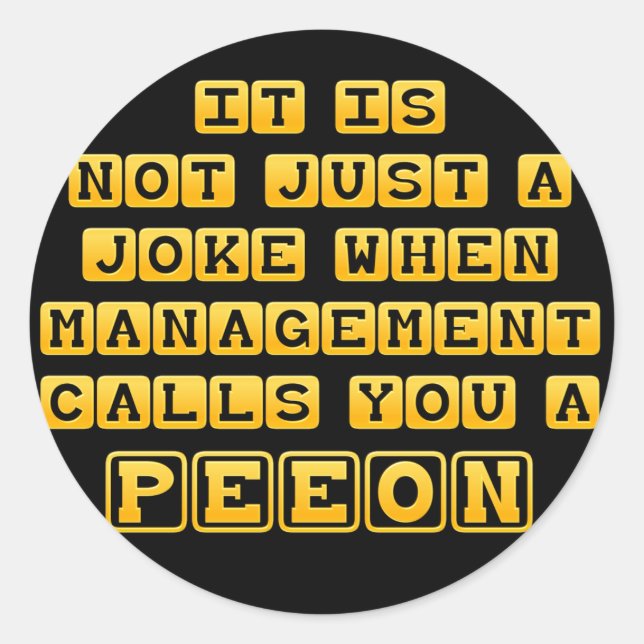 You're Just a Peon Classic Round Sticker (Front)
