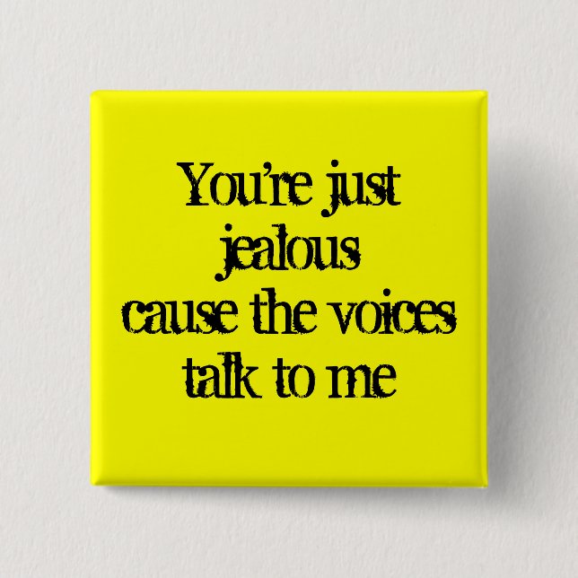 You're just jealouscause the voices talk to me 15 cm square badge (Front)