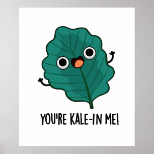 You're Kale-in Me Funny Veggie Kale Pun Poster