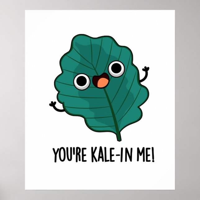 You're Kale-in Me Funny Veggie Kale Pun Poster (Front)