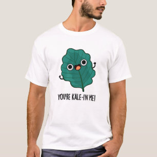 You're Kale-in Me Funny Veggie Kale Pun T-Shirt