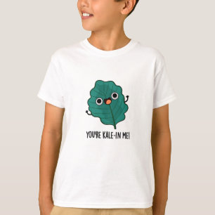 You're Kale-in Me Funny Veggie Kale Pun  T-Shirt