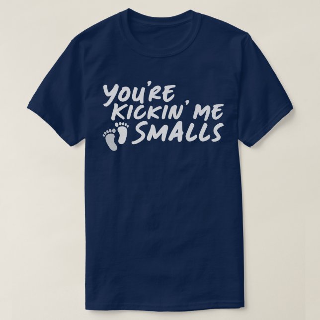 You're Kickin' Me Smalls Gender Reveal Pregnancy P T-Shirt (Design Front)