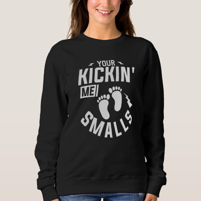 You're Kickin' Me Smalls Gender Reveal Pregnancy Sweatshirt (Front)