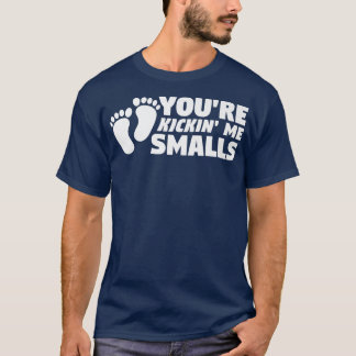 You're Kickin' Me Smalls Gender Reveal Pregnancy  T-Shirt
