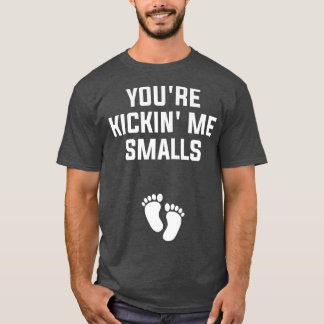 You're Kickin' Me Smalls Gender Reveal Pregnancy  T-Shirt