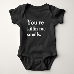 You're Killin' Me Smalls Baby Bodysuit