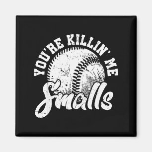 You're Killin Me Smalls Shirt Funny Softball  Magnet