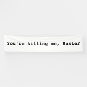 You're Killing Me, Buster Banner