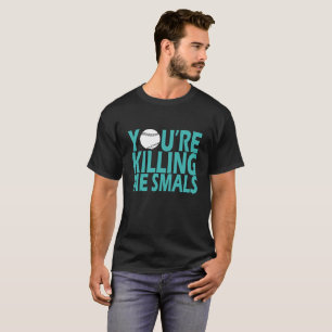 You're Killing Me Smalls BASEBALLS FUNNY SHIRT .