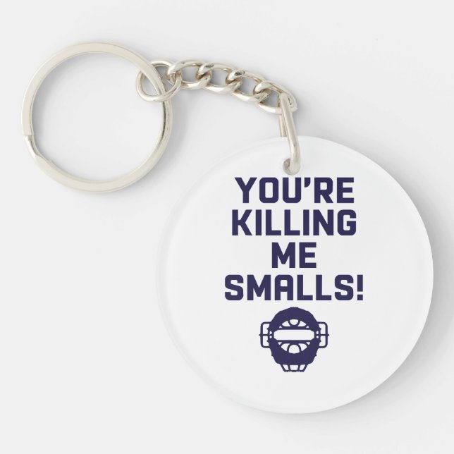 You're Killing Me Smalls!  Key Ring (Front)