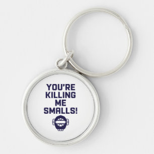 You're Killing Me Smalls!  Key Ring