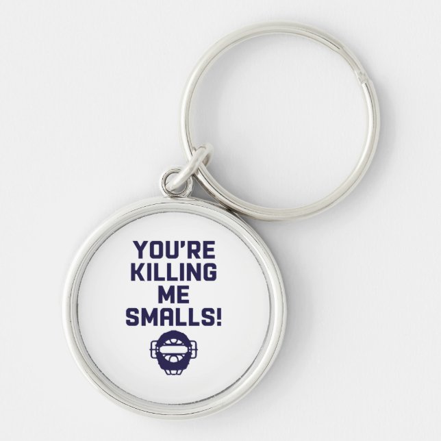 You're Killing Me Smalls!  Key Ring (Front)