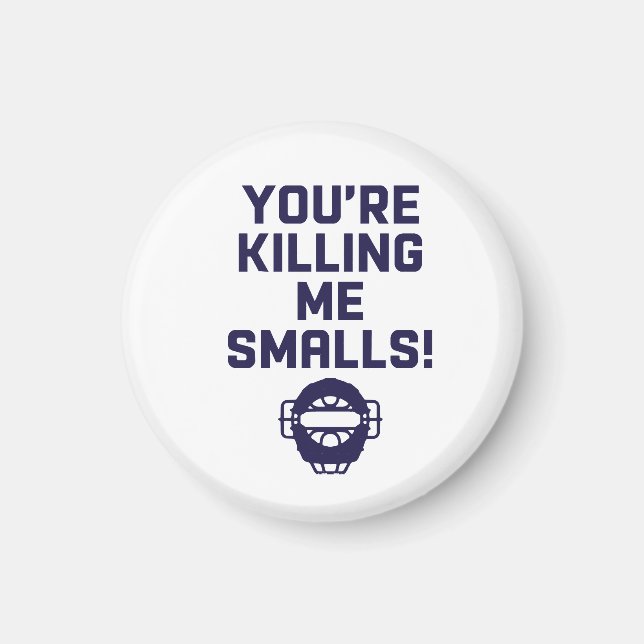 You're Killing Me Smalls!  Magnet (Front)