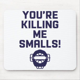 You're Killing Me Smalls! Mouse Pad