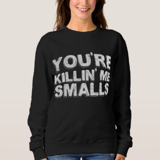 You're Killing Me Smalls Mum Dad Child Funny Baseb Sweatshirt