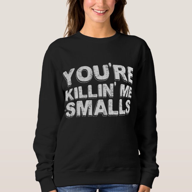 You're Killing Me Smalls Mum Dad Child Funny Baseb Sweatshirt (Front)