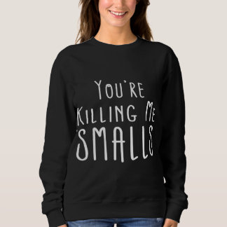 You're Killing Me Smalls - Mummy and Me - Mum Sweatshirt