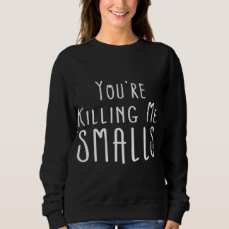 You're Killing Me Smalls - Mummy and Me - Mum Sweatshirt